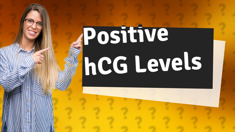 Positive hCG Levels