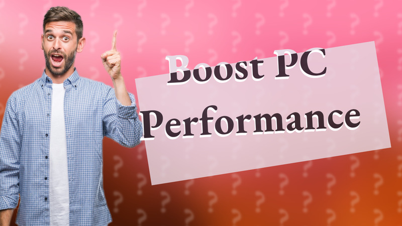 Boost PC Performance