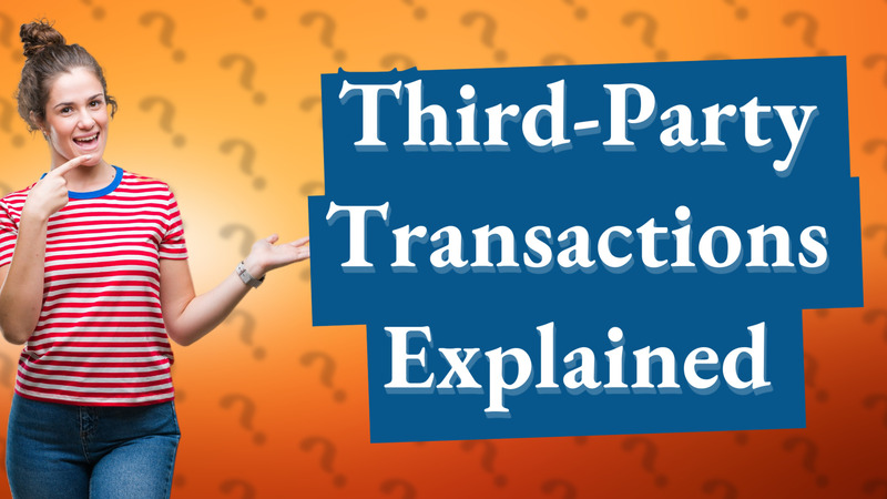 Third-Party Transactions Explained