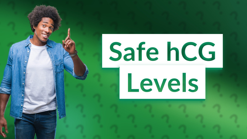 Safe hCG Levels