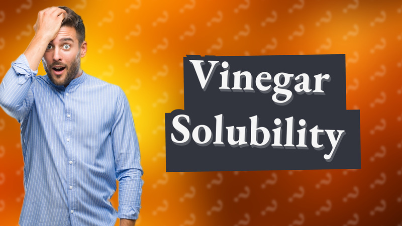 Vinegar Solubility
