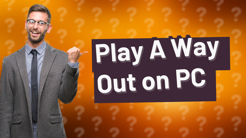 Play A Way Out on PC