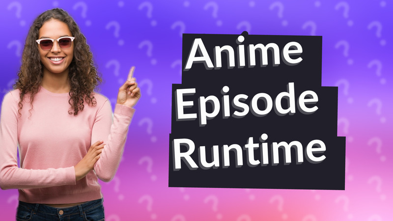 Anime Episode Runtime