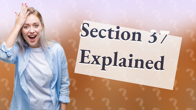 Section 37 Explained