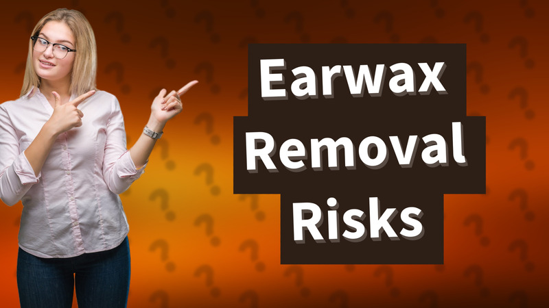 Earwax Removal Risks