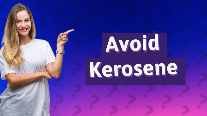Avoid Kerosene