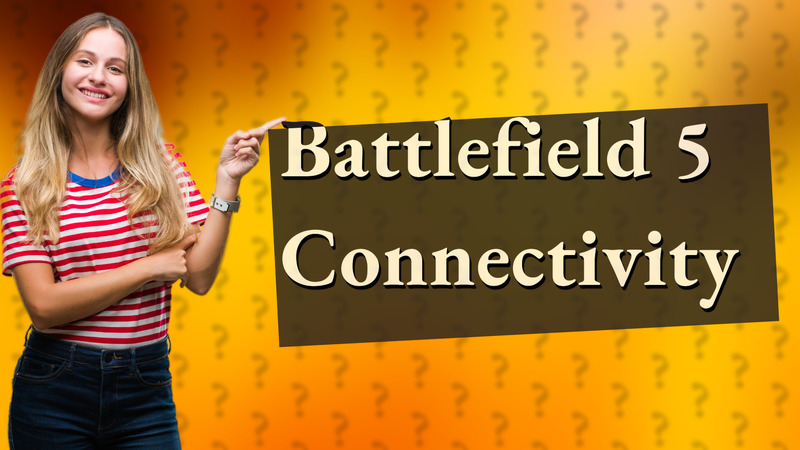 Battlefield 5 Connectivity