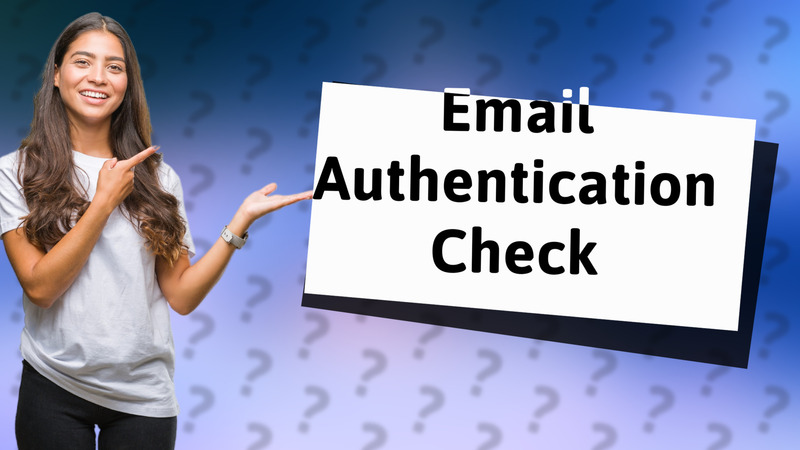 Email Authentication Check