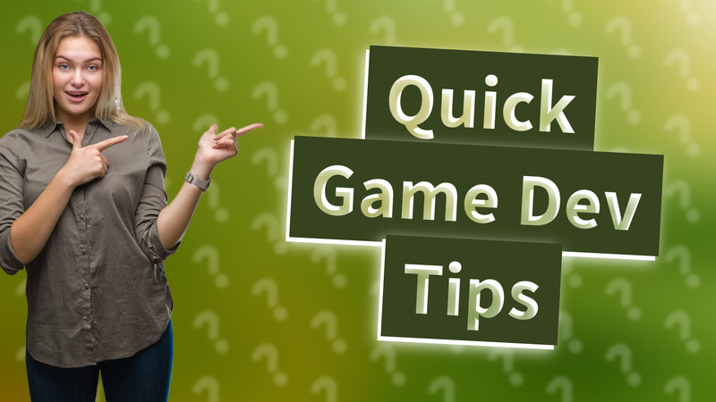 Quick Game Dev Tips