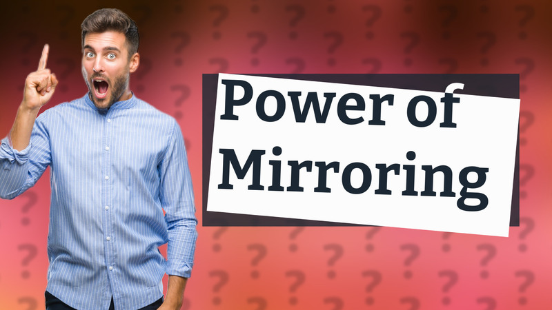 Power of Mirroring