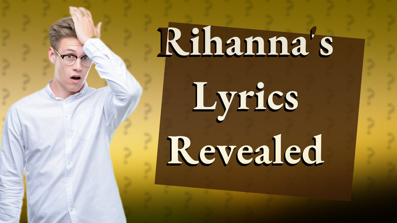Rihanna's Lyrics Revealed