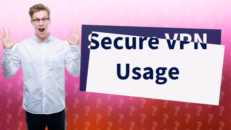 Secure VPN Usage