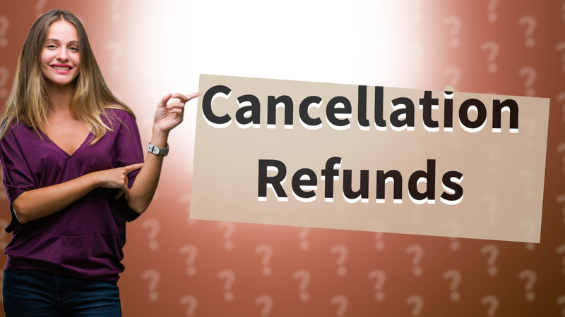 Cancellation Refunds