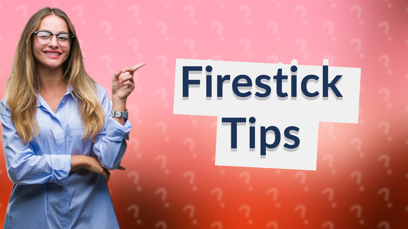 Firestick Tips