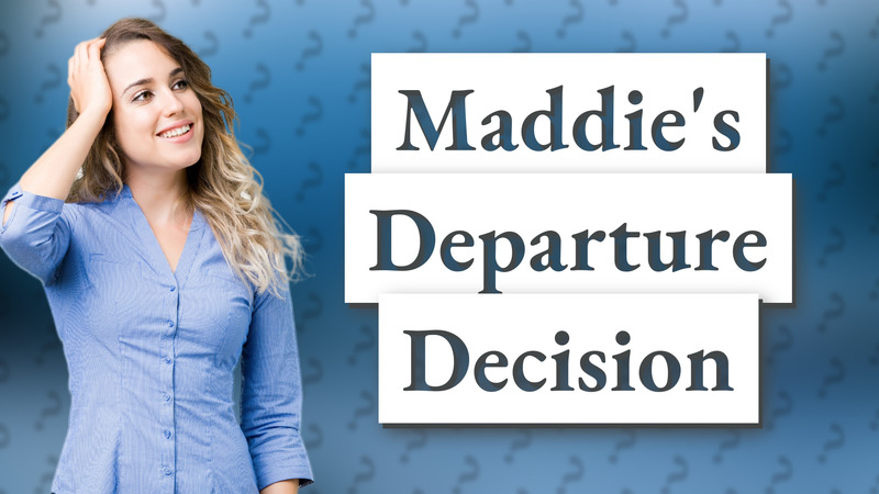 Maddie's Departure Decision
