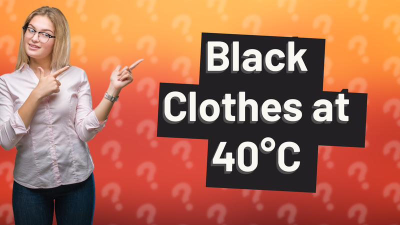 Black Clothes at 40°C