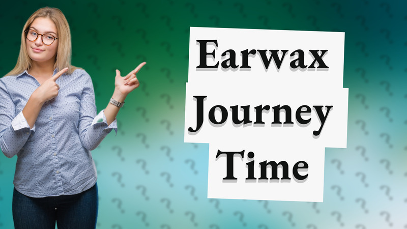 Earwax Journey Time