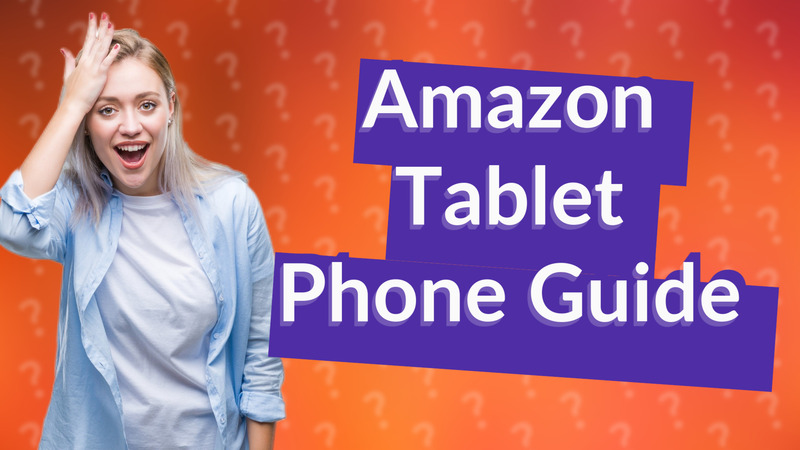 Amazon Tablet Phone Guide