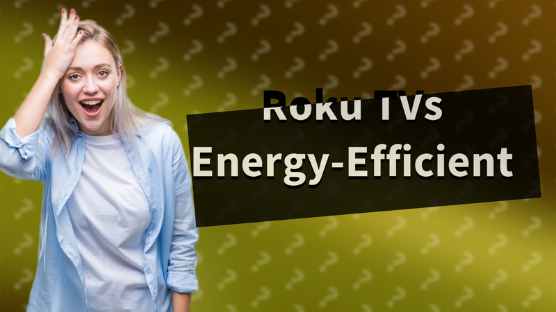 Roku TVs Energy-Efficient
