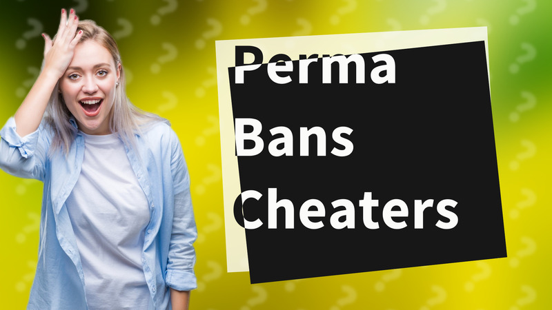Perma Bans Cheaters
