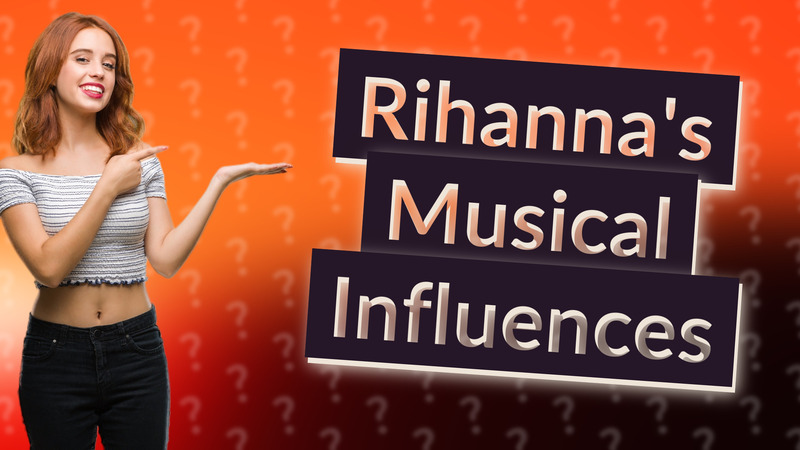 Rihanna's Musical Influences