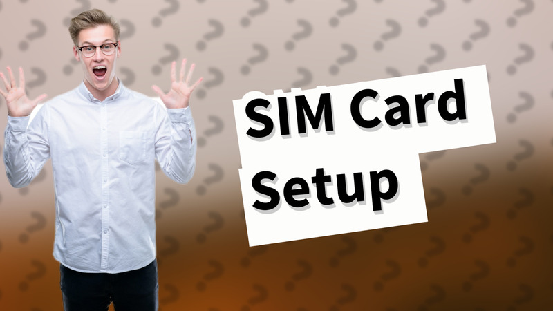 SIM Card Setup