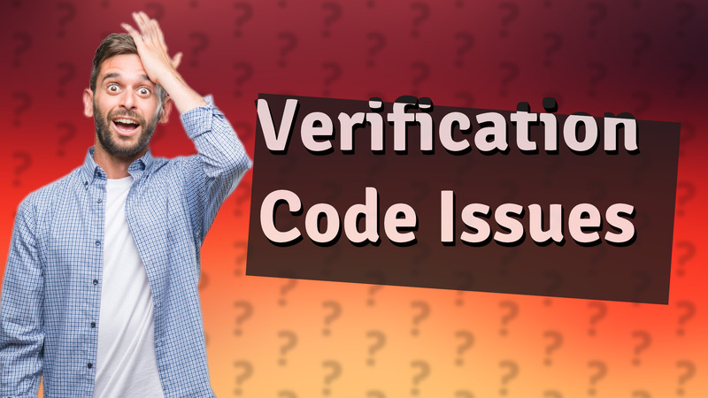 Verification Code Issues