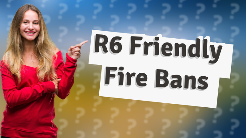 R6 Friendly Fire Bans