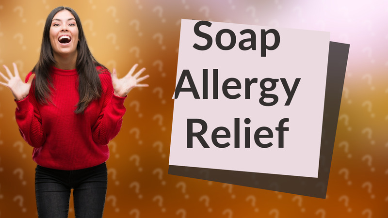 Soap Allergy Relief