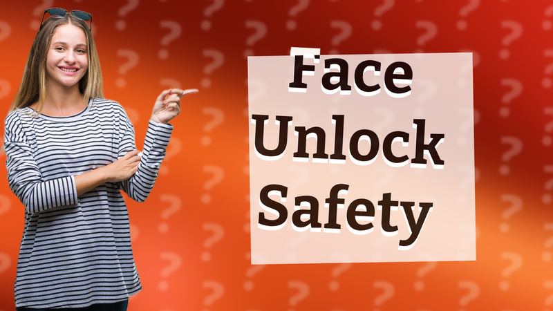 Face Unlock Safety