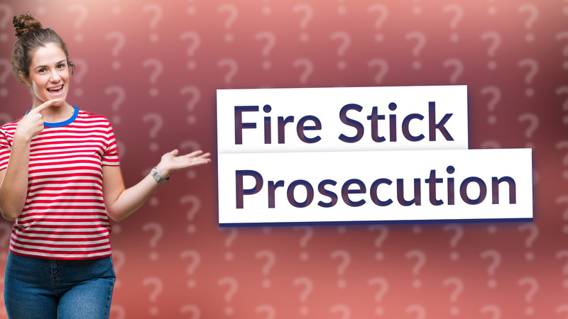 Fire Stick Prosecution