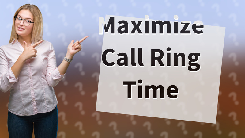 Maximize Call Ring Time
