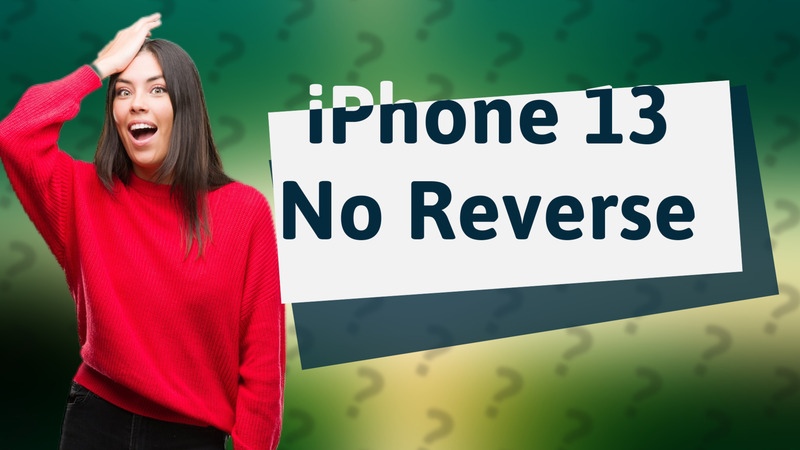 iPhone 13 No Reverse