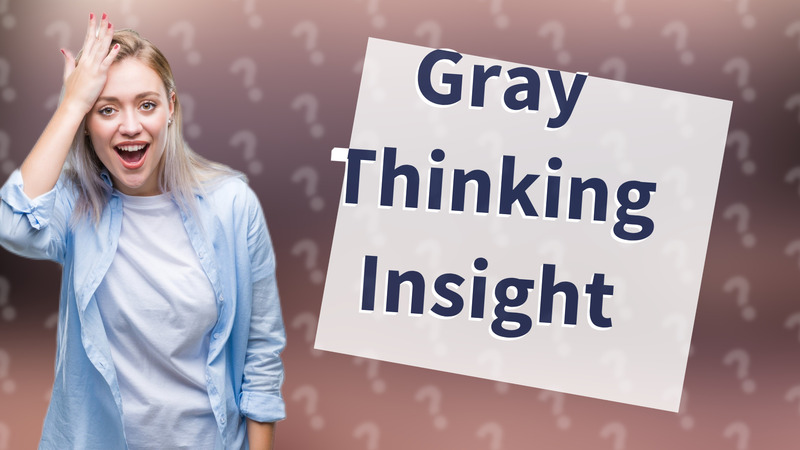 Gray Thinking Insight