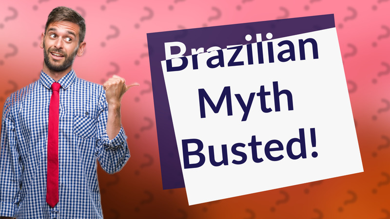 Brazilian Myth Busted!