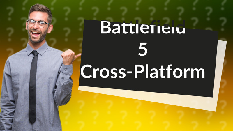 Battlefield 5 Cross-Platform