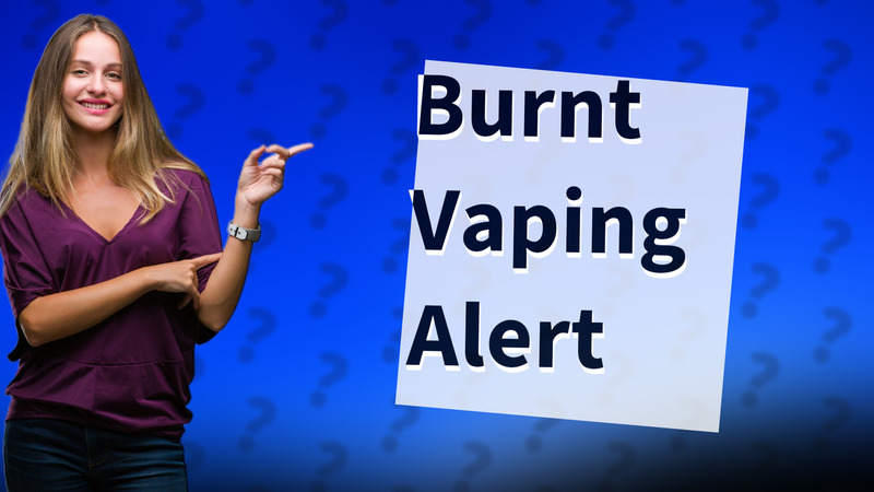 Burnt Vaping Alert