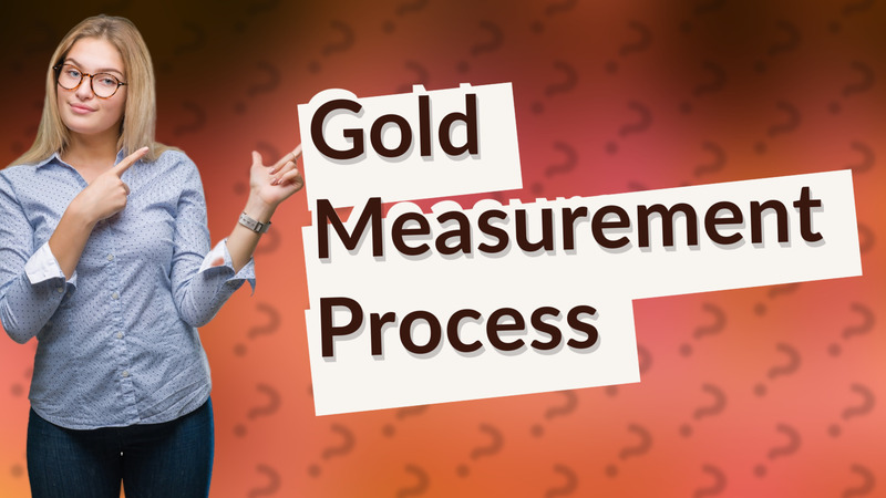 Gold Measurement Process