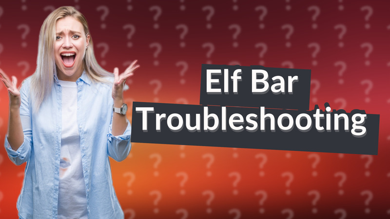 Elf Bar Troubleshooting