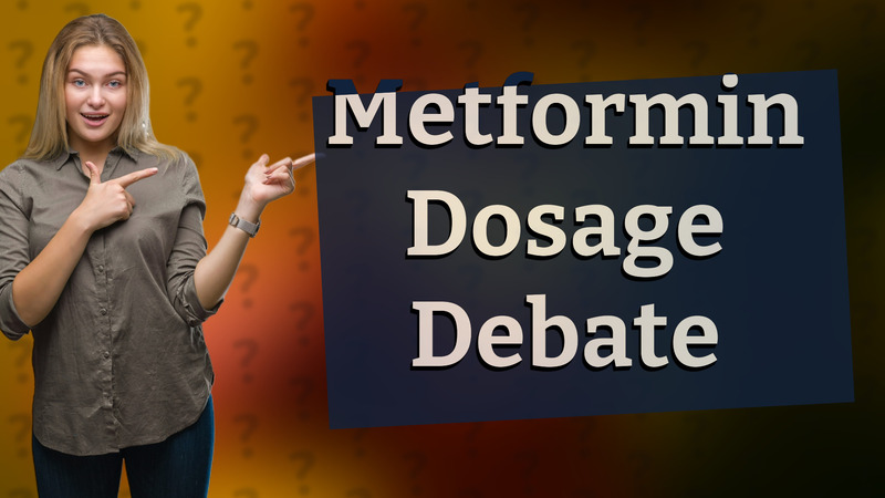 Metformin Dosage Debate