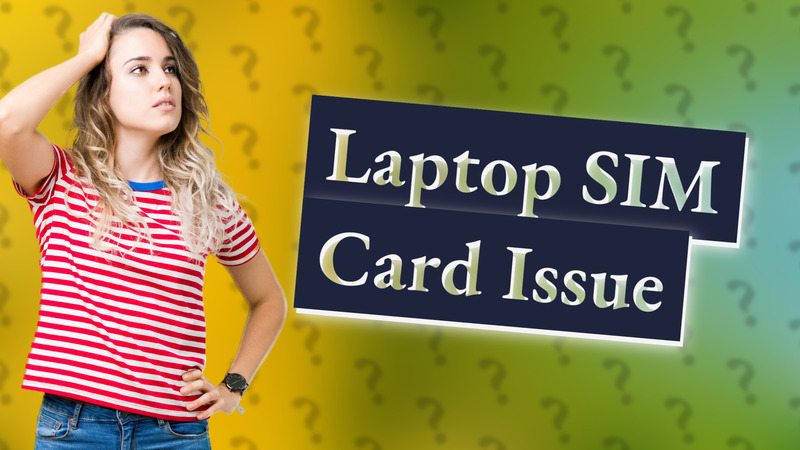 Laptop SIM Card Issue
