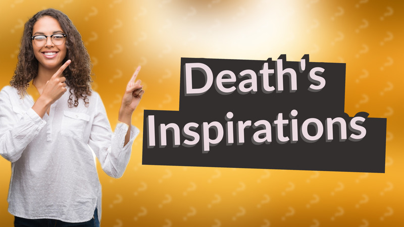 Death's Inspirations