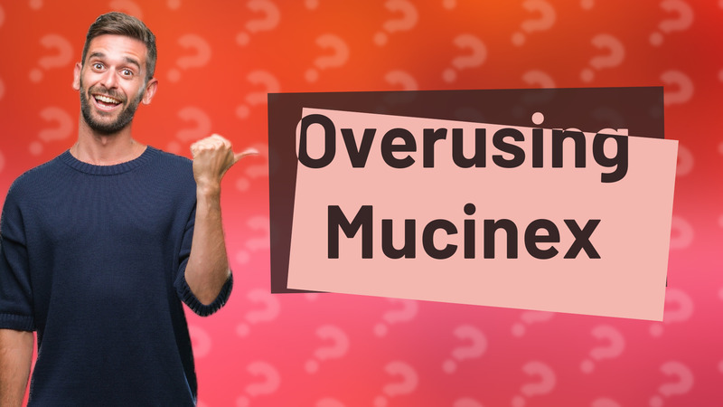 Overusing Mucinex