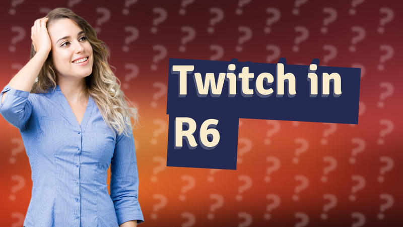 Twitch in R6