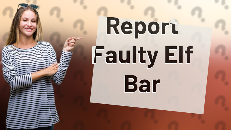 Report Faulty Elf Bar