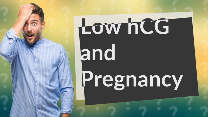 Low hCG and Pregnancy
