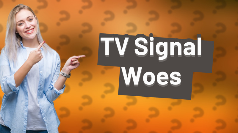 TV Signal Woes