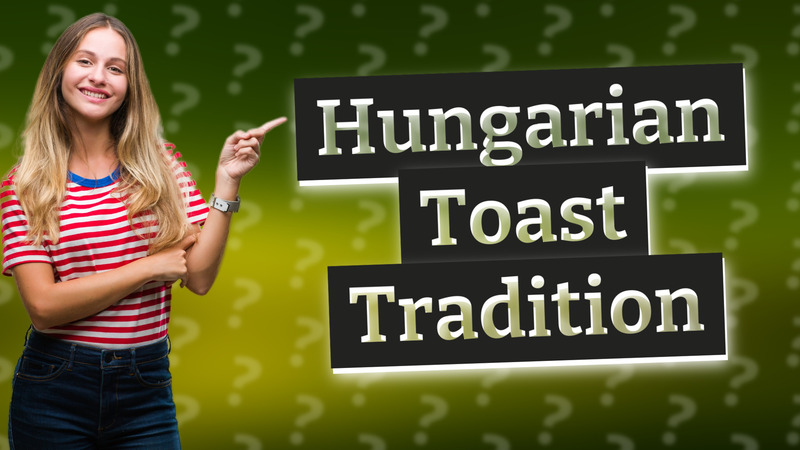 Hungarian Toast Tradition