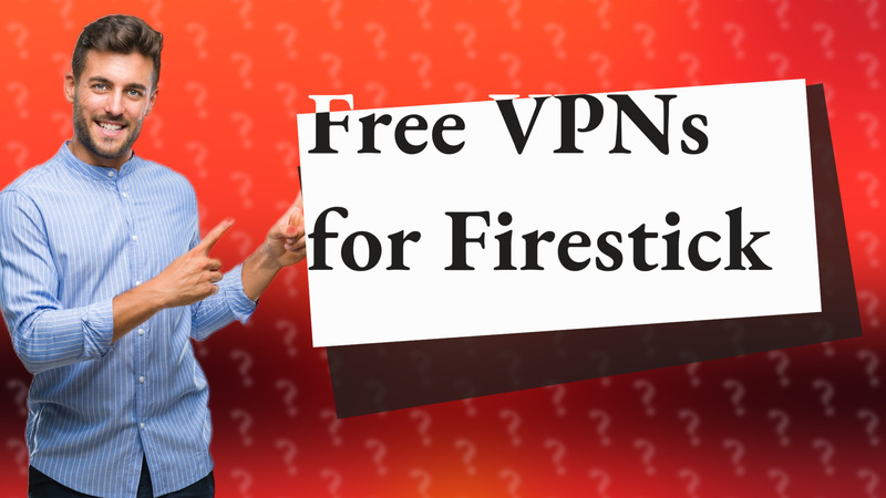Free VPNs for Firestick