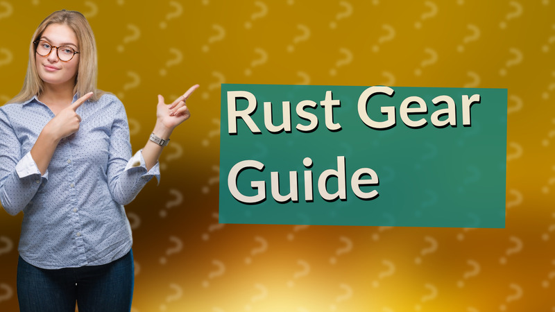 Rust Gear Guide